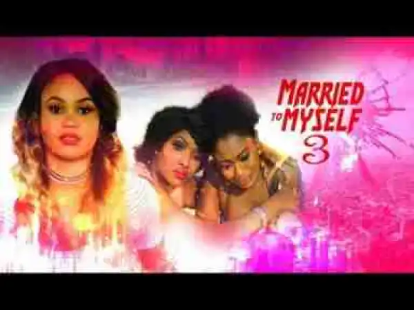 Video: Married To Myself [Part 3] - Latest 2017 Nigerian Nollywood Drama Movie English Full HD